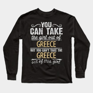 You Can Take The Girl Out Of Greece But You Cant Take The Greece Out Of The Girl Design - Gift for Greek With Greece Roots Long Sleeve T-Shirt